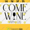 Come Wine With Us Svg Funny Wine Glass Svg Wine Quotes Saying Svg Files for Cricut Wine Glass Silhouette Svg File Silhouette Cameo Design 576