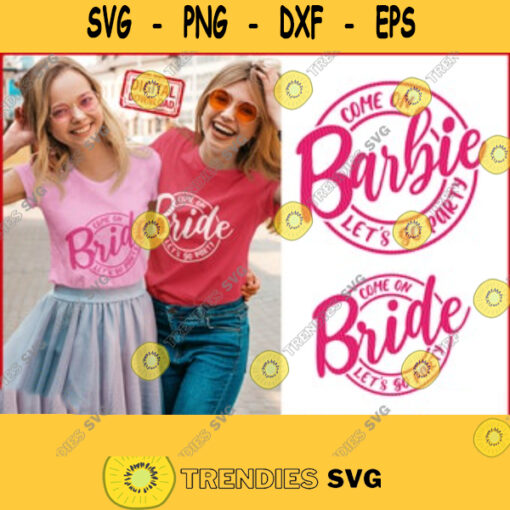 Come on Barbie Lets Go Party SVG Come on Bride Lets Go Party svg girly girl designs svg Digital Download for Cricut Silhouette. 186