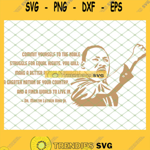 Commit Yourself To The Noble Struggle For Equal Rights A Finer World To Live In Mlk Quote SVG PNG DXF EPS 1
