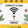 Connect To God The Password Is Prayer Svg Jesus Cross Svg Prayer Svg God Svg