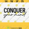 Conquer Your Mind Svg Inspirational Svg Motivational Svg Workout Svg Motivational Shirt Svg Fitness Svg Exercise Svg Tumbler Svg Png Design 126