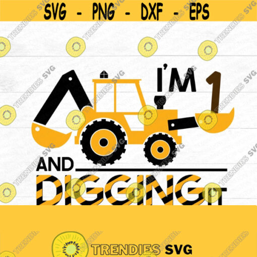 Construction SVG Im 1 and digging it Boys Birthday Shirt Construction theme birthday digging it Construction crew digging tools Design 245