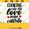 Cooking Is Love Made Edible Funny Kitchen Svg Kitchen Quote Svg Mom Svg Cooking Svg Baking Svg Kitchen Sign Svg Kitchen Decor Svg Design 283