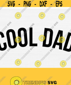 Cool Dad Svg Files Cool Daddy Father'S Day Svg Happy Father'S Day Svg Father Svg Dad Svg Png Dxf Svg Eps Design 636 Cut Files Svg Clipart Silhouette Svg Cricut Svg Fi