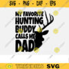 Cool Deer Hunting SVG My favorite Hunting Buddy calls me dad hunting clipart hunting svg deer hunting svg hunt svg for lovers Design 411 copy