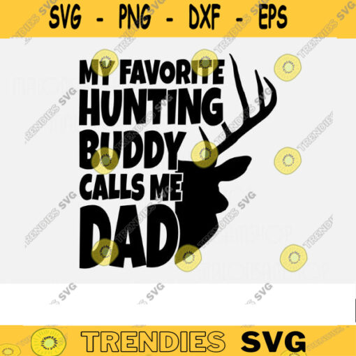 Cool Deer Hunting SVG My favorite Hunting Buddy calls me dad hunting clipart hunting svg deer hunting svg hunt svg for lovers Design 411 copy