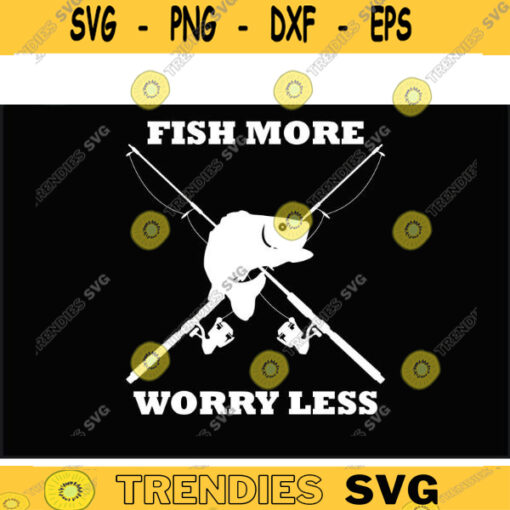 Cool Fishing Hunting SVG Fish More Worry less fishing svg fishing shirt fishing clipart fish png fishing cut files for lovers Design 450 copy