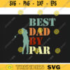 Cool Golf SVG Best Dad by Par golf svg golfing svg golfer svg golf clipart golf vector golf ball svg golf cut file Design 467 copy