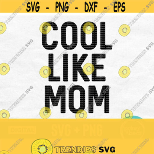 Cool Like Mom Svg Cool Mom Svg Baby Svg Cool Kid Svg Cool Svg Mom Life Svg Mom Shirt Svg Mothers Day Svg Designs Cool Like Mom Png Design 603