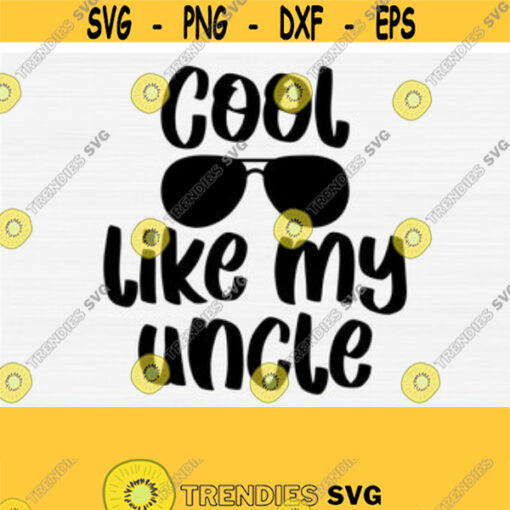 Cool Like My Uncle Svg Cut File Funny Uncle Shirt Svg Files for Cricut Silhouette Cut File DxfPngEpsPdf Svg Cuttable Commercial Use Design 89