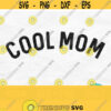 Cool Mom Svg Mama Svg Mom Life Svg Mama Shirt Svg Mothers Day Svg Designs Dxf Png Digital Download Commercial Use Svg Design 187
