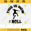 Cool Skateboard SVG This is how I Roll skateboarding svg kateboard svg skater svg skateboarder svg skating svg Design 162 copy