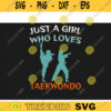 Cool Taekwondo SVG Just A Girl Who Loves Taekwondo taekwondo svg martial arts svg karate svg Cricut Design Design 128 copy