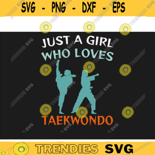 Cool Taekwondo SVG Just A Girl Who Loves Taekwondo taekwondo svg martial arts svg karate svg Cricut Design Design 128 copy