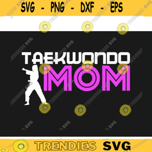 Cool Taekwondo SVG Taekwondo Mom taekwondo svg martial arts svg karate svg sports svg Cricut Design Design 445 copy
