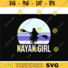 Cool kayak SVG Kayak Girl kayak svg kayaking svg canoe svg boating svg fishing svg boat svg for kayak lovers Design 472 copy