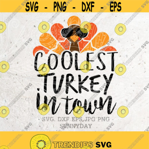 Coolest Turkey in Town SvgTurkey day svgGobble svg Cutest Turkey Svg File DXF Silhouette Print Vinyl Cricut Cutting SVG T shirt Design Design 188