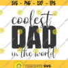 Coolest dad in the world svg fathers day svg dad svg png dxf Cutting files Cricut Cute svg designs print quote svg fathers day svg Design 557