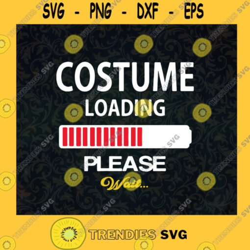 Costume Loading Please Wait SVG Birthday Gift Idea for Perfect Gift Gift for Friends Gift for Everyone Digital Files Cut Files For Cricut Instant Download Vector Download Print Files