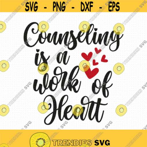 Counseling Is A Work Of Heart Svg Png Eps Pdf Files Counseling Svg Counselor Svg Teacher Svg Teacher Life Svg Teacher Love Svg Design 365