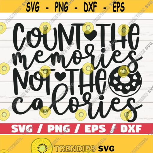 Count The Memories Not The Calories SVG Cut File Cricut Commercial use Silhouette Clip art Kitchen Decoration Design 829