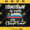 Countdown Is Over Its Cruise Time Svg Png