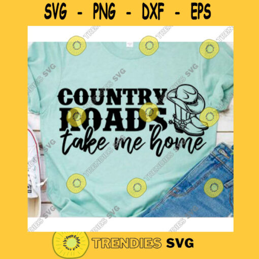 Country roads take me home svgCowboy boots svgCountry girl svgCountry shirt svgFarm life svgCountry roads svgRodeo svgCowboy svg