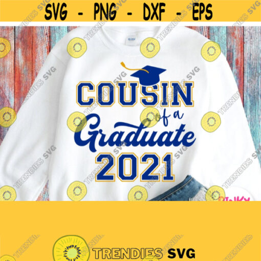 Cousin Of A Graduate Svg Graduation 2021 Svg Graduates Cousin Shirt Svg Cricut Silhouette Dxf Png Jpg Yellow Blue Sublimation Iron on Design 689