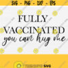 Covid 2021 Svg Svg Files For Shirts Fully vaccinated you can hug me SVG Funny Corona SvgPngEpsDxfPdf Commercial Use Svg File Design 855