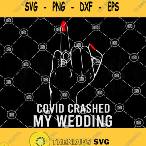 Covid Crashed My Wedding Svg Middle Finger Svg Diamond Ring Svg Covid Svg