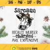 Cow Sarcasm Because Murder Charges Are Expensive Svg Cow Svg Farm Life Svg