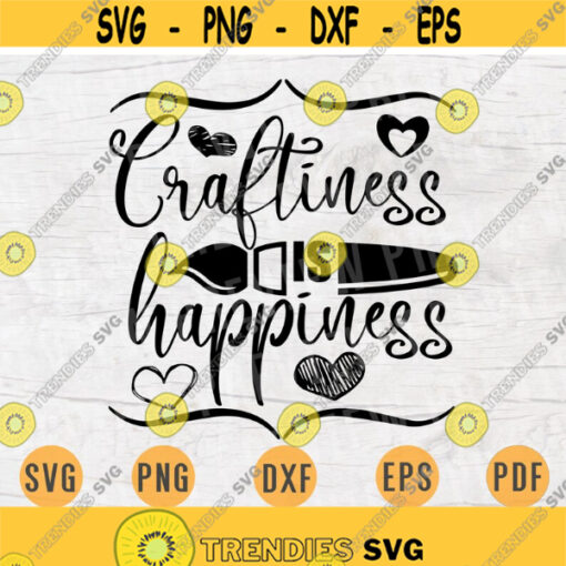 Craftiness is Happines SVG File Crafting Quote Svg Cricut Cut Files INSTANT DOWNLOAD Cameo File Svg Iron On Shirt n138 Design 386.jpg