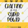 Crafting Is My Superpower Svg Crafter Shirt Svg Funny Crafting Svg Crafting Is My Best Therapy Svg Digital Cut Files Commercial Use SVGs Design 937