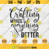 Crafting Makes Anything Better SVG File Crafting Quote Svg Cricut Cut Files INSTANT DOWNLOAD Cameo File Svg Iron On Shirt n144 Design 266.jpg
