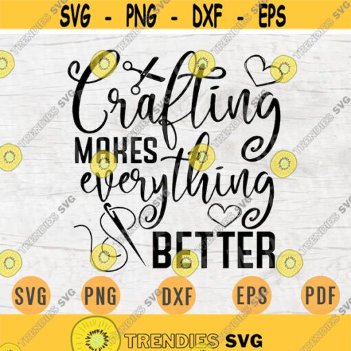 Crafting Makes Anything Better SVG File Crafting Quote Svg Cricut Cut Files INSTANT DOWNLOAD Cameo File Svg Iron On Shirt n144 Design 266.jpg