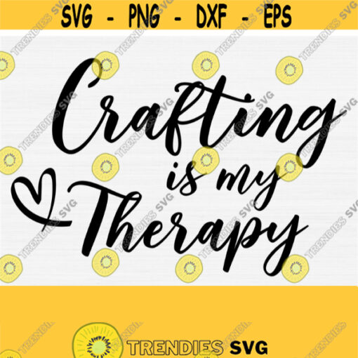 Crafting is My Therapy SVG Gift for Crafter SVG Gift for Mom SVG Crafting Svg Crafting Shirt Svg Craft Room Sign Svg Design 219