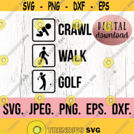 Crawl Walk Golf SVG Baby Announcement Shirt Digital Download Cricut New Baby Shirt Silhouette New Baby svg New Baby Design Design 495