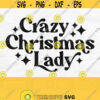 Crazy Christmas Lady Svg Png Funny Christmas Svg Cut File Shirt Svg Sublimation Design Cricut Silhouette Glowforge Digital Download Design 802
