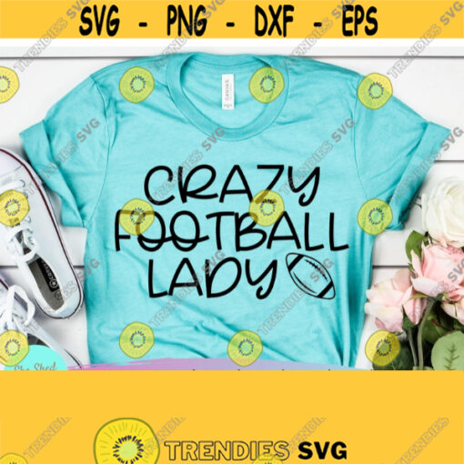 Crazy Football Lady Svg Football Mom Svg Funny Mom Svg Football Svg Mom Life Svg Cricut Cameo Silhouette Digital Download Svg Png Dxf Design 559