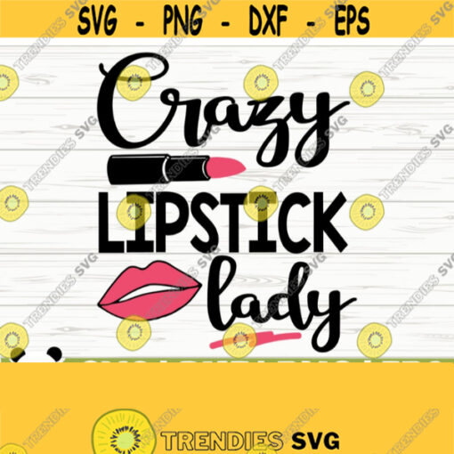 Crazy Lipstick Lady Makeup Svg Sayings Mom Svg Cosmetics Svg Mascara Svg Beauty Svg Lipstick Svg Women Svg Diva Svg Mom Life Svg Design 773