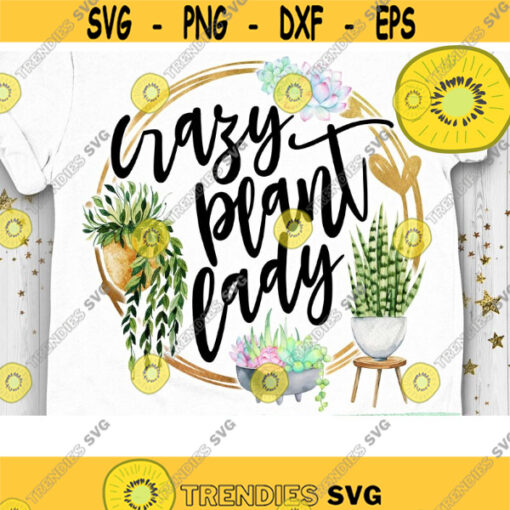 Crazy Plant Lady PNG Plants Lady Sublimation Funny Mom Life Succulents Cactus Grower Introvert Designs Design 395 .jpg