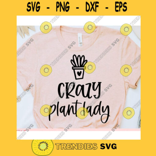 Crazy plant lady svgGardening shirt svgPlant cut fileGardening svg for cricutPlant quote svgPlant syaing svg