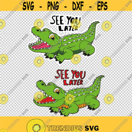 Crocodile See You Later Alligator SVG PNG EPS File For Cricut Silhouette Cut Files Vector Digital File