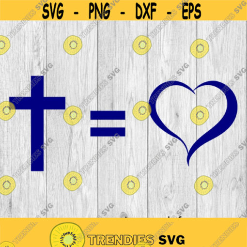 Cross Equals Love svg png ai eps dxf DIGITAL FILES for Cricut CNC and other cut or print projects Design 354