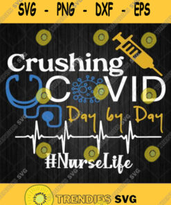 Crushing Covid Day By Day Nurse Life Svg Png Dxf Eps