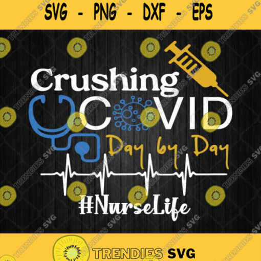 Crushing Covid Day By Day Nurse Life Svg Png Dxf Eps