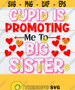 Cupid Is Promoting Me To Big Sister Valentines Day Big Sister Announcement Valentine'S Day Pregnancy Announcement Svg Cut File Cricut Design 1080 Cut Files Svg Clipar