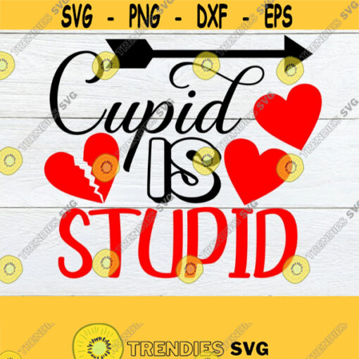 Cupid Is Stupid Valentines Day Funny Valentines Day Valentines Day shirt svg Valentines Day svg Cut File Digital Download svg dxf Design 1287