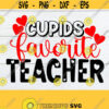 Cupids Favorite Teacher Teacher SVG Valentines Day teacher Cupids Favorite Teacher SVG Valentines Day Teacher SVG Cut File svg Design 1127
