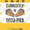 Currently Occu pied PNG Print File Sublimation Pumpkin Pie Turkey Day Thanksgiving Dinner Thanksgiving Pie Pie Day Thanksgiving Puns Design 383